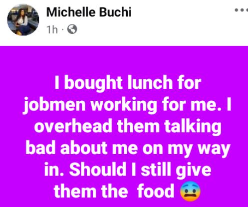 I Bought Lunch For The Jobmen Working For Me But I Overheard Them Talking Bad About Me On My Way In