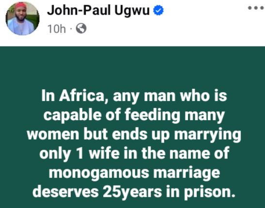 Any African Man Capable Of Feeding Many Women But Ends Up Marrying Only One Wife Deserves 25 years In Prison