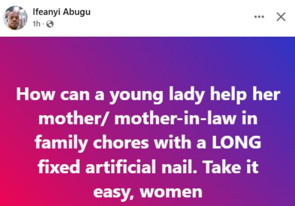 Nigerian Man Slams Young Ladies Who Help Their Mothers And Mothers-in-law In Family Chores With Long Artificial Nails